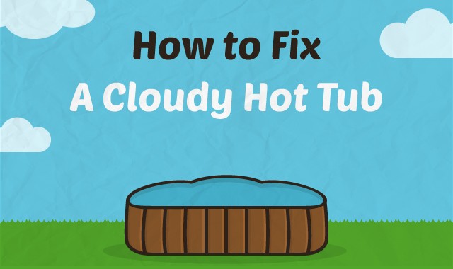 How To Fix A Cloudy Hot Tub