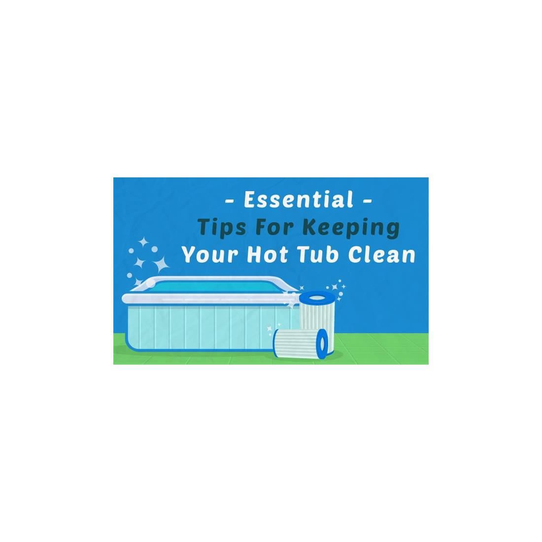 3 Essential Tips for Keeping Your Hot Tub Clean