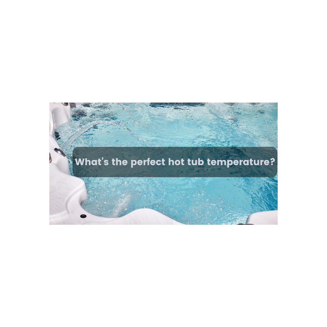 What's the best hot tub temperature?