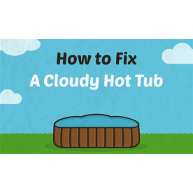 How To Fix A Cloudy Hot Tub